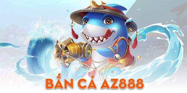Bắn Cá AZ888: sân chơi bắn cá online uy tín số một hiện nay Bắn Cá AZ888 – Sân chơi bắn cá online uy tín số một hiện nay